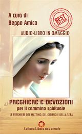 PREGHIERE E DEVOZIONI PER IL CAMMINO SPIRITUALE - ORAZIONI DEL MATTINO, DEL GIORNO E DELLA SERA
COLLANA SPIRITUALIT