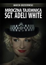 MROCZNA TAJEMNICA SGT. ADELI WHITE