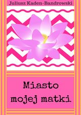 MIASTO MOJEJ MATKI