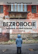 BEZROBOCIE WIDZIANE OCZAMI DZIECKA - PRACA BADAWCZA