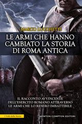 LE ARMI CHE HANNO CAMBIATO LA STORIA DI ROMA ANTICA
ENEWTON SAGGISTICA