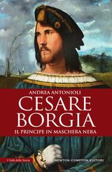 CESARE BORGIA. IL PRINCIPE IN MASCHERA NERA
ENEWTON SAGGISTICA