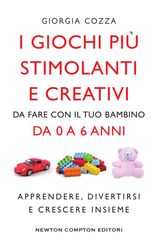 I GIOCHI PI STIMOLANTI E CREATIVI DA FARE CON IL TUO BAMBINO DA 0 A 6 ANNI
ENEWTON MANUALI E GUIDE