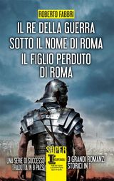 IL RE DELLA GUERRA - SOTTO IL NOME DI ROMA - IL FIGLIO PERDUTO DI ROMA
ENEWTON NARRATIVA