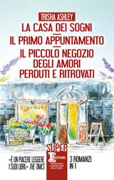 LA CASA DEI SOGNI - IL PRIMO APPUNTAMENTO - IL PICCOLO NEGOZIO DEGLI AMORI PERDUTI E RITROVATI
ENEWTON NARRATIVA