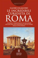 LE INCREDIBILI CURIOSIT DI ROMA
ENEWTON SAGGISTICA