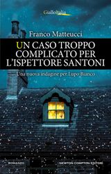 UN CASO TROPPO COMPLICATO PER L&APOS;ISPETTORE SANTONI
ENEWTON NARRATIVA