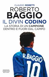 ROBERTO BAGGIO, IL DIVIN CODINO. LA STORIA DI UN CAMPIONE DENTRO E FUORI DAL CAMPO
ENEWTON SAGGISTICA