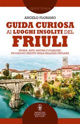 GUIDA CURIOSA AI LUOGHI INSOLITI DEL FRIULI
ENEWTON MANUALI E GUIDE