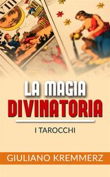 LA MAGIA DIVINATORIA - I TAROCCHI