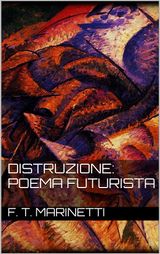 DISTRUZIONE: POEMA FUTURISTA