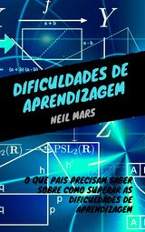 DIFICULDADES DE APRENDIZAGEM: O QUE PAIS PRECISAM SABER SOBRE COMO SUPERAR AS DIFICULDADES DE APRENDIZAGEM