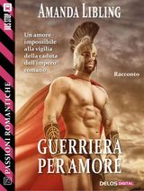 GUERRIERA PER AMORE
PASSIONI ROMANTICHE