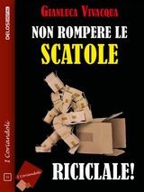 NON ROMPERE LE SCATOLE RICICLALE!