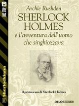 SHERLOCK HOLMES E LAVVENTURA DELLUOMO CHE SINGHIOZZAVA