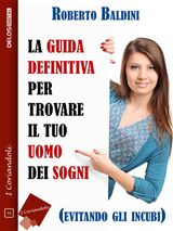 LA GUIDA DEFINITIVA PER TROVARE IL TUO UOMO DEI SOGNI (EVITANDO GLI INCUBI)