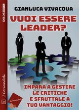 VUOI ESSERE LEADER? IMPARA A GESTIRE LE CRITICHE E SFRUTTALE A TUO VANTAGGIO!