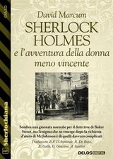 SHERLOCK HOLMES E L&APOS;AVVENTURA DELLA DONNA MENO VINCENTE