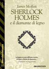 SHERLOCK HOLMES E IL DIAMANTE DI LEGNO