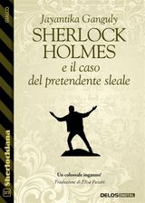 SHERLOCK HOLMES E IL CASO DEL PRETENDENTE SLEALE