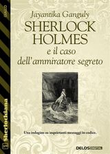 SHERLOCK HOLMES E IL CASO DELL&APOS;AMMIRATORE SEGRETO