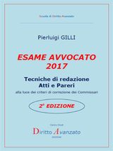 ESAME AVVOCATO 2017. TECNICHE DI REDAZIONE ATTI E PARERI ALLA LUCE DEI CRITERI DI CORREZIONE DEI COMMISSARI  2A EDIZIONE 