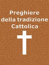 PREGHIERE DELLA TRADIZIONE CATTOLICA