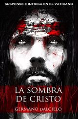 LA SOMBRA DE CRISTO (SUSPENSE E INTRIGA EN EL VATICANO)