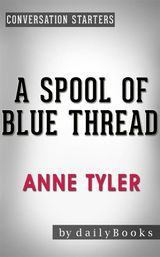 A SPOOL OF BLUE THREAD: A NOVEL BY ANNE TYLER | CONVERSATION STARTERS
