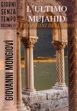 L&APOS;ULTIMO MUJAHID - LE ORIGINI DELL&APOS;ODIO
GIORNI SENZA TEMPO