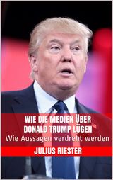 WIE DIE MEDIEN BER DONALD TRUMP LGEN