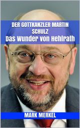 DER GOTTKANZLER MARTIN SCHULZ