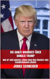 DIE GANZE WAHRHEIT BER DONALD TRUMP