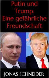 PUTIN UND TRUMP: EINE GEFHRLICHE FREUNDSCHAFT