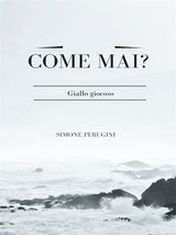 COME MAI?