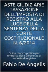 ASTE GIUDIZIARIE  TASSAZIONE DELLIMPOSTA DI REGISTRO ALLA LUCE DELLA SENTENZA DELLA CORTE COSTITUZIONALE N. 6/2014
