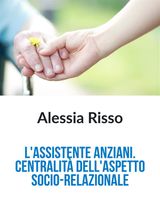 L&APOS;ASSISTENTE ANZIANI: CENTRALIT DELL&APOS;ASPETTO SOCIO-RELAZIONALE