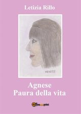 AGNESE. PAURA DELLA VITA