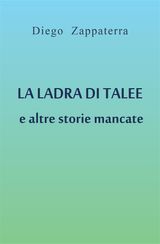 LA LADRA DI TALEE E ALTRE STORIE MANCATE