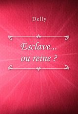 ESCLAVE... OU REINE ?