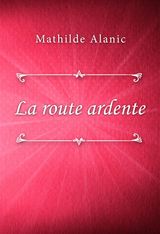 LA ROUTE ARDENTE