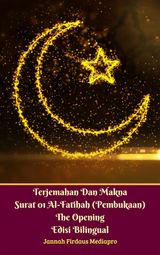 TERJEMAHAN DAN MAKNA SURAT 01 AL-FATIHAH (PEMBUKAAN) THE OPENING EDISI BILINGUAL 