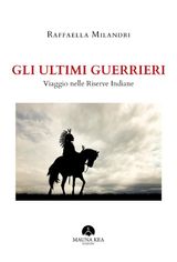 GLI ULTIMI GUERRIERI
POPOLI INDIGENI E NATIVI AMERICANI