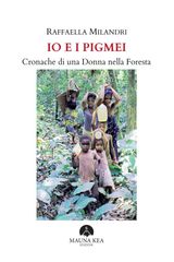 IO E I PIGMEI. CRONACHE DI UNA DONNA NELLA FORESTA
POPOLI INDIGENI E NATIVI AMERICANI