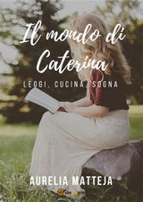 IL MONDO DI CATERINA