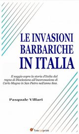 LE INVASIONI BARBARICHE IN ITALIA (TESTO CORREDATO DI CARTE GEOGRAFICHE)