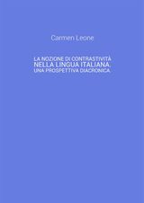 LA NOZIONE DI CONTRASTIVIT NELLA LINGUA ITALIANA. UNA PROSPETTIVA DIACRONICA.