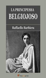 LA PRINCIPESSA BELGIOJOSO (DA MEMORIE MONDANE INEDITE O RARE E DA ARCHIVII SEGRETI DI STATO)