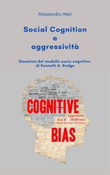 SOCIAL COGNITION E AGGRESSIVIT. DISAMINA DEL MODELLO SOCIO-COGNITIVO DI KENNETH A. DODGE