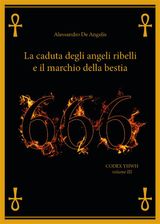 666 - LA CADUTA DEGLI ANGELI RIBELLI E IL MARCHIO DELLA BESTIA